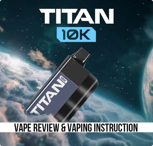 Titan 10K Vape Review & Vaping Instruction